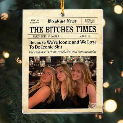 The Bitches Times - Friendship Gift - Christmas Gift For Bestie - Personalized Arcylic Ornament