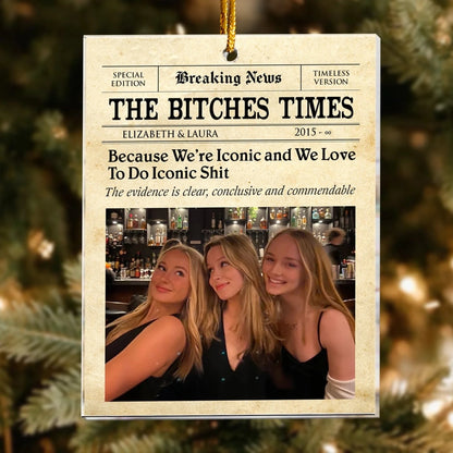 The Bitches Times - Friendship Gift - Christmas Gift For Bestie - Personalized Arcylic Ornament