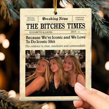 The Bitches Times - Friendship Gift - Christmas Gift For Bestie - Personalized Arcylic Ornament