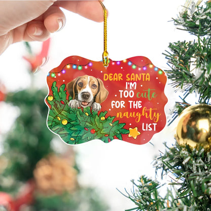 Personalized Ornaments Dear Santa, I'm Too Cute For The Naughty List - Personalized Dog And Cat Lovers Custom Ornament