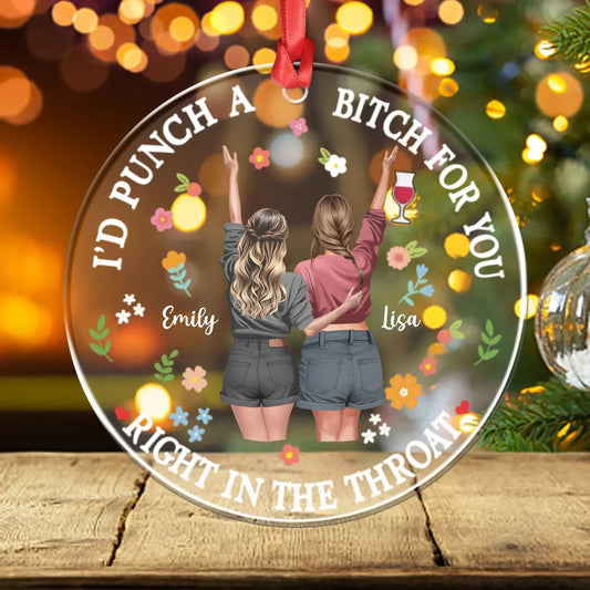 Personalized Ornaments Ornament Acrylic DMT / Glass / 3.5in / 8.9cm Girl, I'd Punch A Bi*ch For You - Personalized Besties Acrylic Ornament