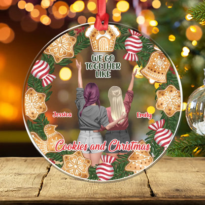 Personalized Ornaments Ornament Acrylic DMT / Glass / 3.5in / 8.9cm We Go Together Like Cookies And Christmas - Personalized Best Friends Custom Acrylic Ornament