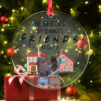 Personalized Ornaments Neighbors By Chance, Friends By Choice - Personalized Best Friends Custom Acrylic Ornament
