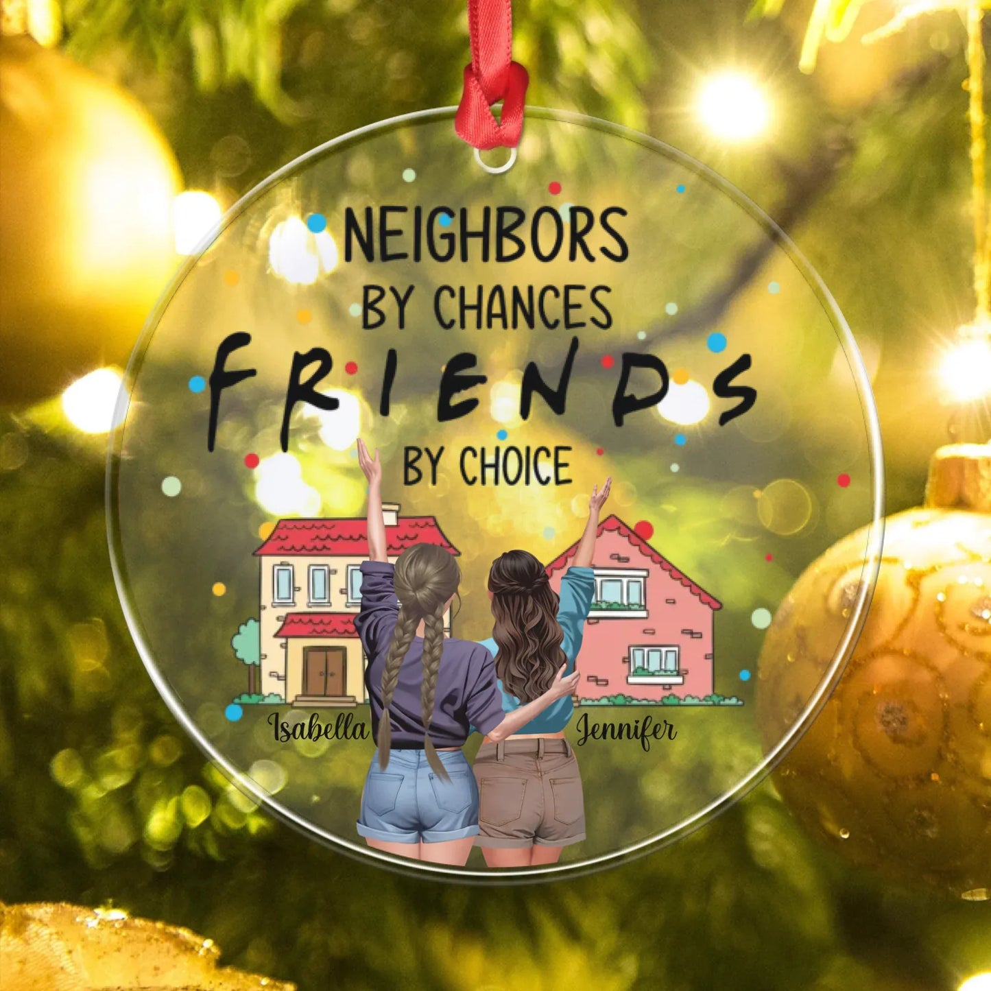 Personalized Ornaments Neighbors By Chance, Friends By Choice - Personalized Best Friends Custom Acrylic Ornament