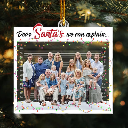 Dear Santa, We Can Explain - Holiday Family Keepsake 2025 - Personalized Acrylic Photo Ornament
