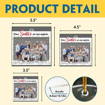 Dear Santa, We Can Explain - Holiday Family Keepsake 2025 - Personalized Acrylic Photo Ornament