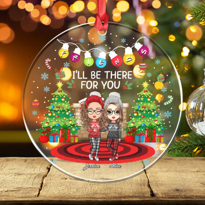 Personalized Ornaments Ornament Acrylic DMT / Glass / 3.5in / 8.9cm I'll Be There For You My Friends - Personalized Best Friends Custom Acrylic Ornament
