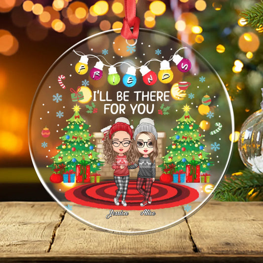 Personalized Ornaments Ornament Acrylic DMT / Glass / 3.5in / 8.9cm I'll Be There For You My Friends - Personalized Best Friends Custom Acrylic Ornament