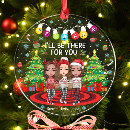 Personalized Ornaments I'll Be There For You My Friends - Personalized Best Friends Custom Acrylic Ornament