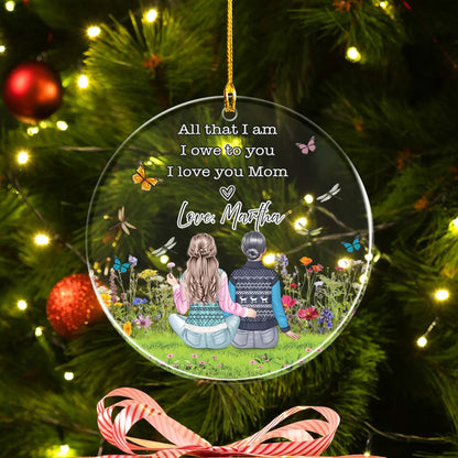 All That I Am, I Owe To You, I Love You Mom - Personalized Family Custom Acrylic Ornament