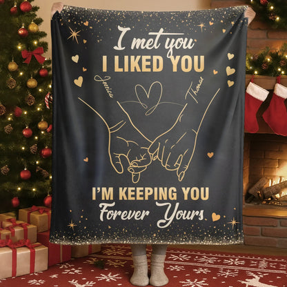 Personalized Blankets I Met You I Liked You I'm Keeping You Forever - Personalized Blanket