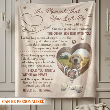 Personalized Blankets The Moment That You Left Me – Personalized Dog Memorial Photo Custom Blanket