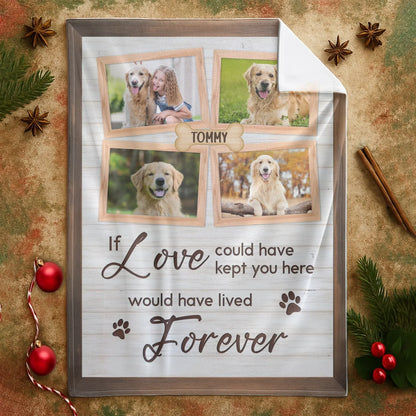 Personalized Blankets If Love Could Have Kept You Here - Personalized Dog Memorial Photo Custom Blanket
