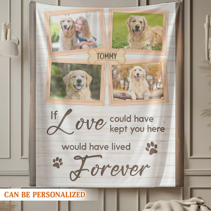 Personalized Blankets If Love Could Have Kept You Here - Personalized Dog Memorial Photo Custom Blanket
