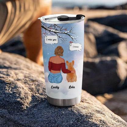 I Miss You I Know - Memorial Gift For Pet Lovers/ Dog Mom - Personalized Tumbler With Straw