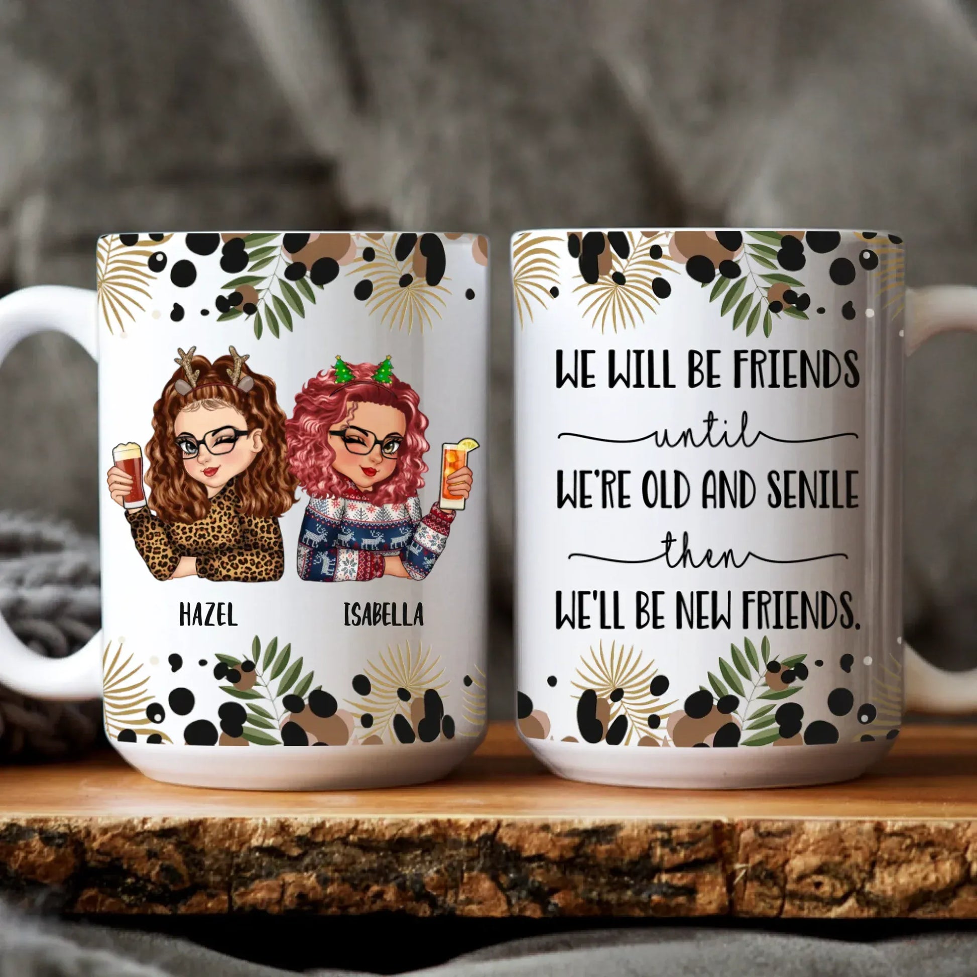 MUG / WHITE / 15oz We’ll Be Friends Until We’re Old And Senile Then we'll be New Friends - Gift For Friends/ Besties - Personalized Custom Printed Mug