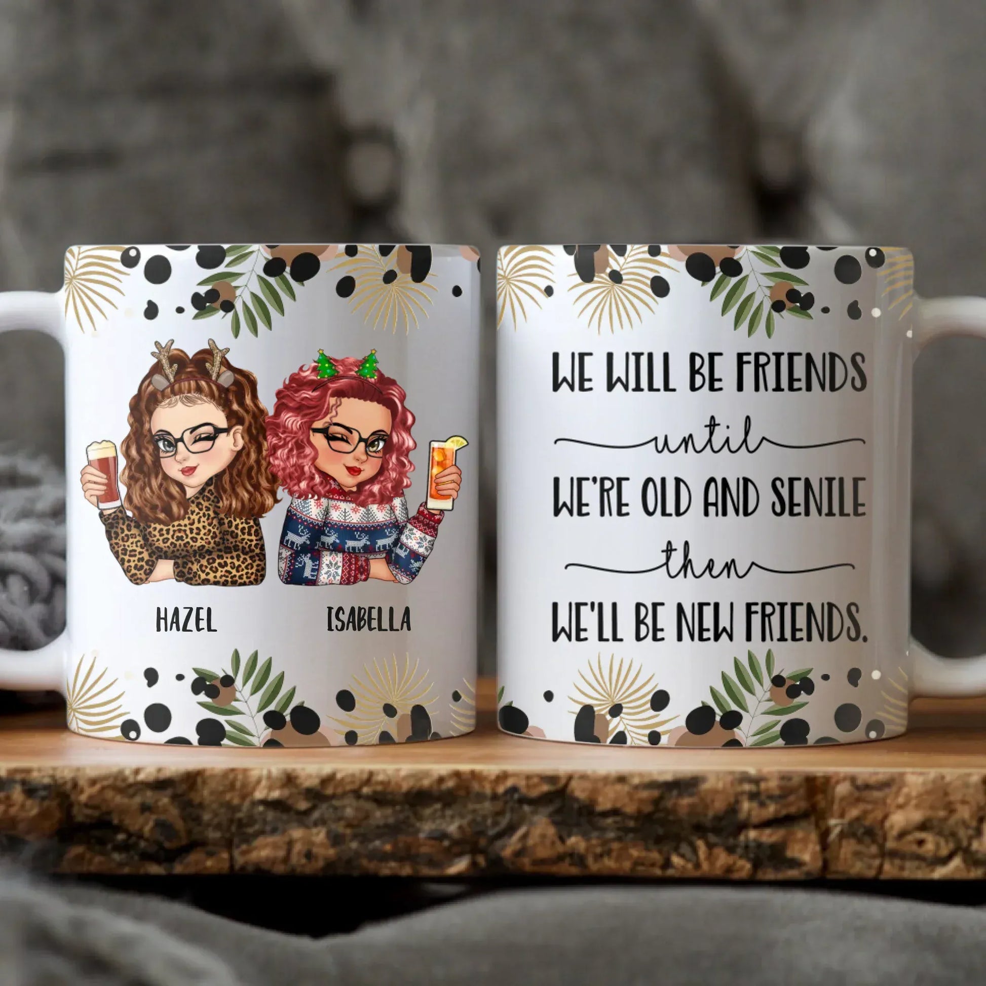 MUG / WHITE / 11oz We’ll Be Friends Until We’re Old And Senile Then we'll be New Friends - Gift For Friends/ Besties - Personalized Custom Printed Mug
