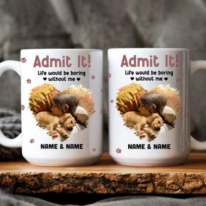 Personalized Mugs MUG / WHITE / 15oz Admit It! Life Would Be Boring Without Me - Personalized Custom Photo Printed Mug