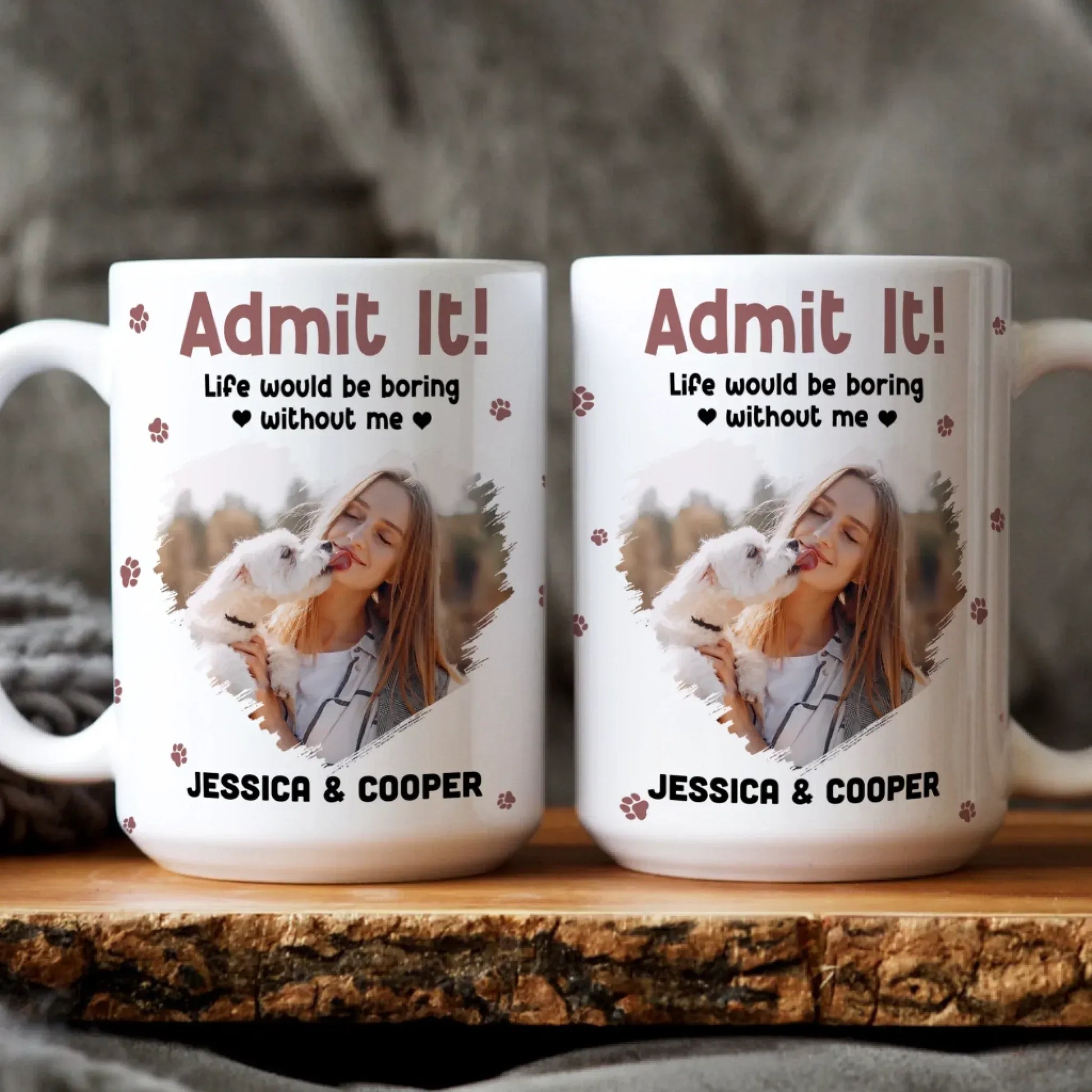Personalized Mugs Admit It! Life Would Be Boring Without Me - Personalized Custom Photo Printed Mug