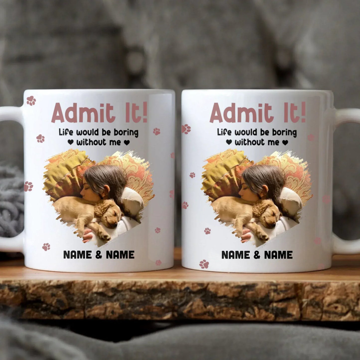 Personalized Mugs MUG / WHITE / 11oz Admit It! Life Would Be Boring Without Me - Personalized Custom Photo Printed Mug