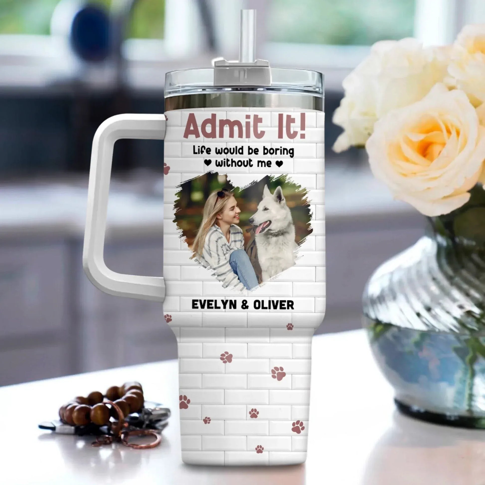 Personalized Tumblers Admit It! Life Would Be Boring Without Me - Personalized Custom Photo Printed Tumbler