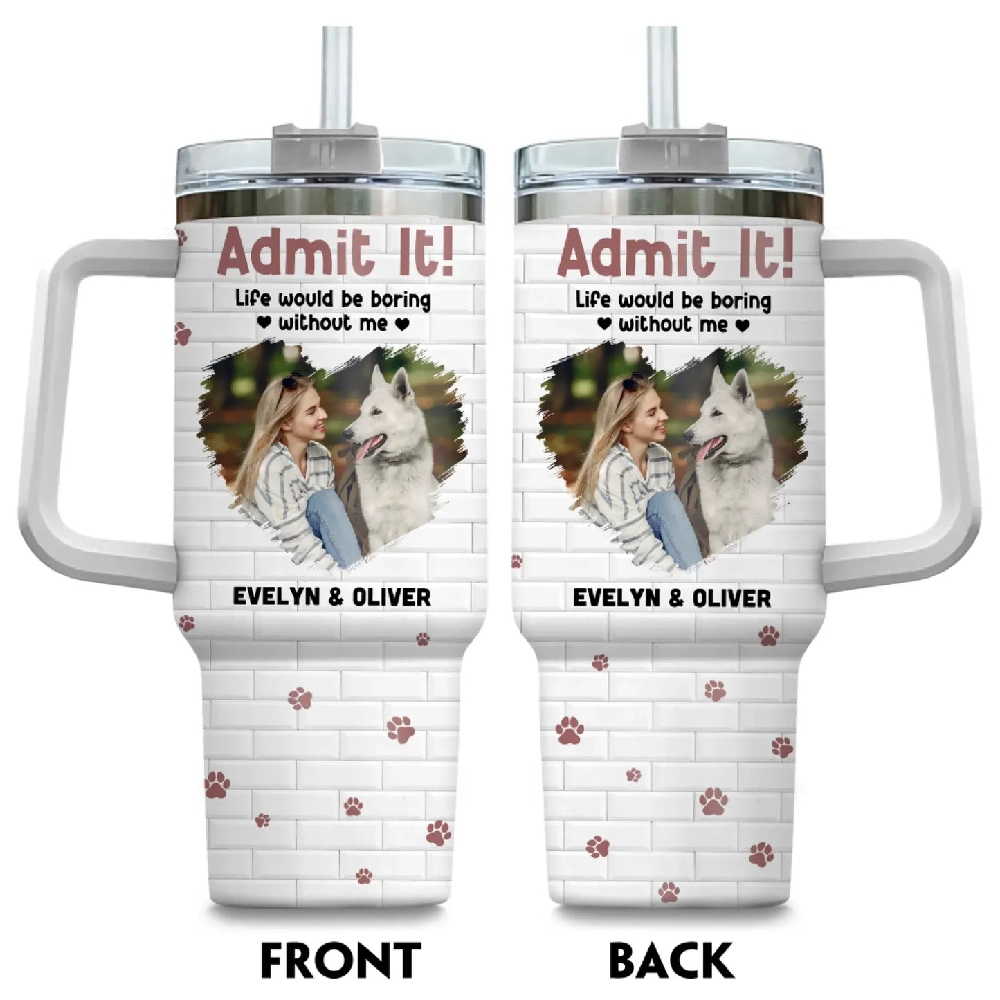 Personalized Tumblers Admit It! Life Would Be Boring Without Me - Personalized Custom Photo Printed Tumbler