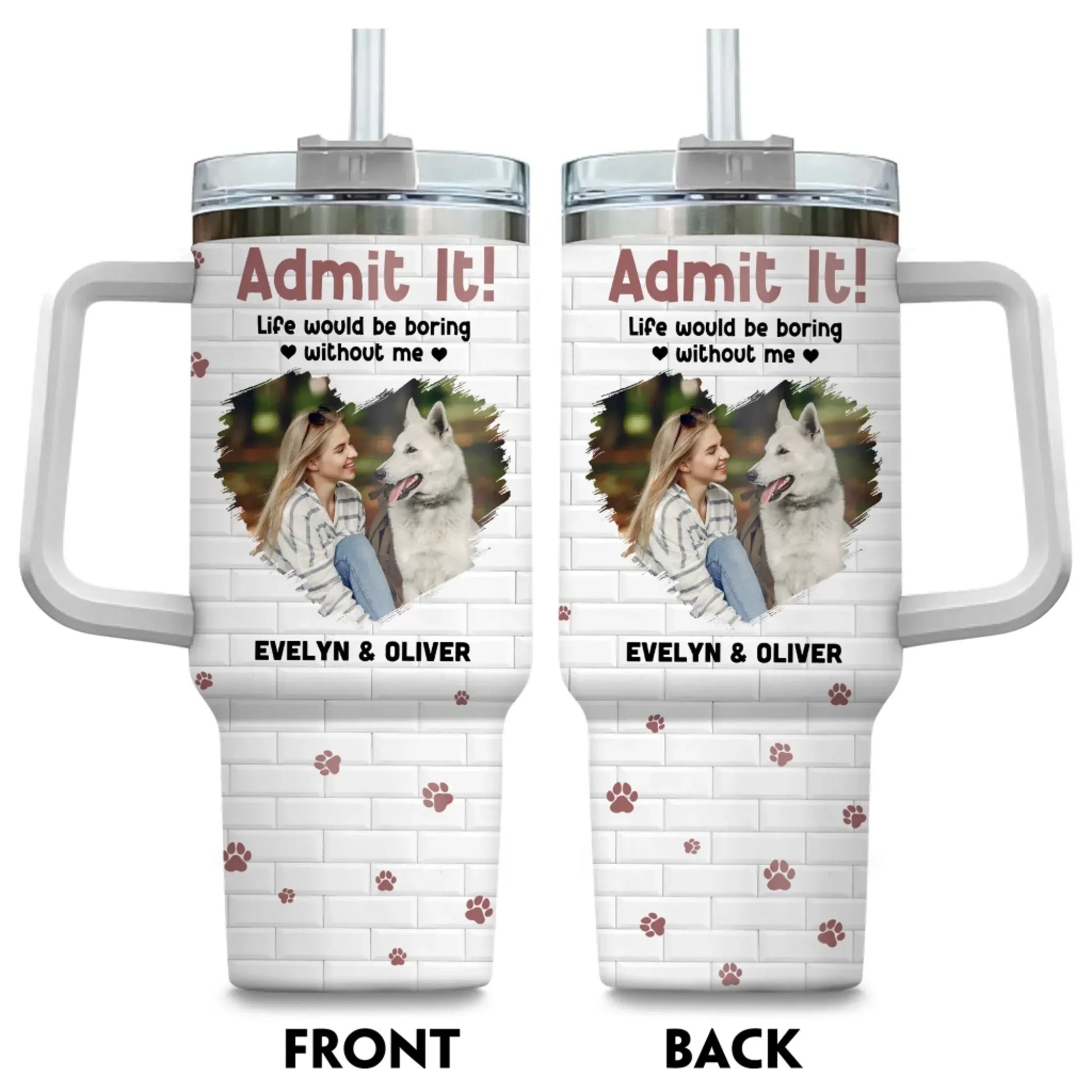 Personalized Tumblers Admit It! Life Would Be Boring Without Me - Personalized Custom Photo Printed Tumbler