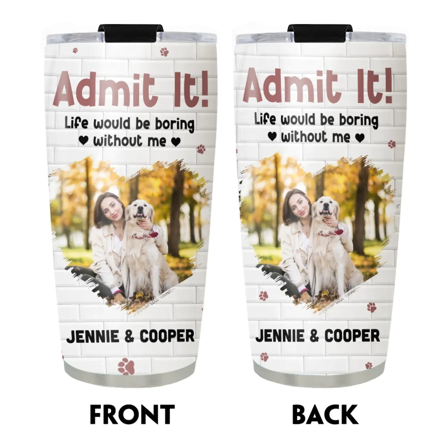 Personalized Tumblers Admit It! Life Would Be Boring Without Me - Personalized Custom Photo Printed Tumbler