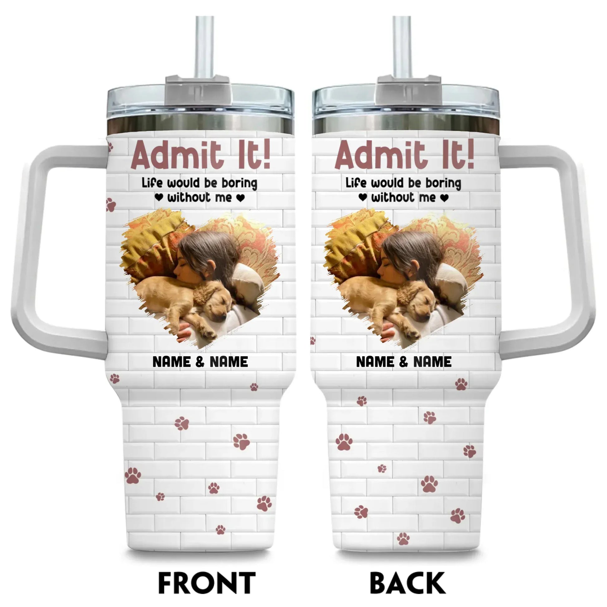 Personalized Tumblers TUMBLER / WHITE / 40oz Admit It! Life Would Be Boring Without Me - Personalized Custom Photo Printed Tumbler