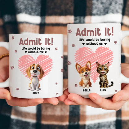 Personalized Mugs Admit It! Life Would Be Boring Without Us - Personalized Custom Printed Mug