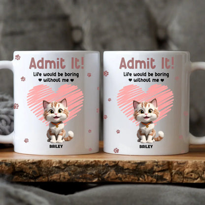 Personalized Mugs MUG / WHITE / 11oz Admit It! Life Would Be Boring Without Us - Personalized Custom Printed Mug