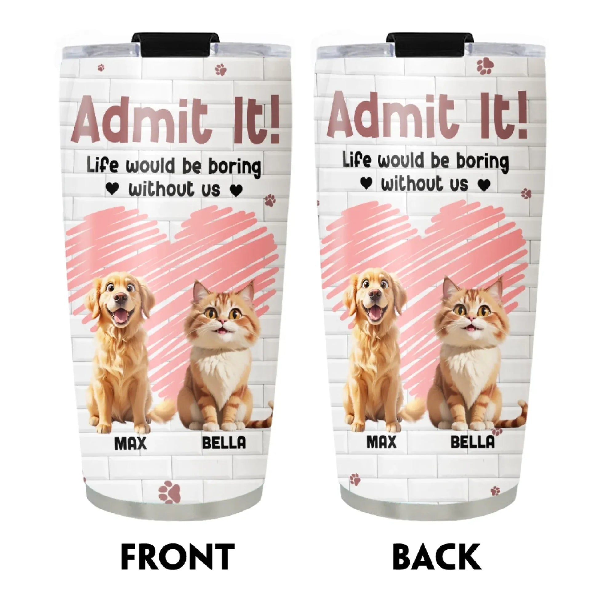 Personalized Tumblers Admit It! Life Would Be Boring Without Us - Personalized Custom Printed Tumbler
