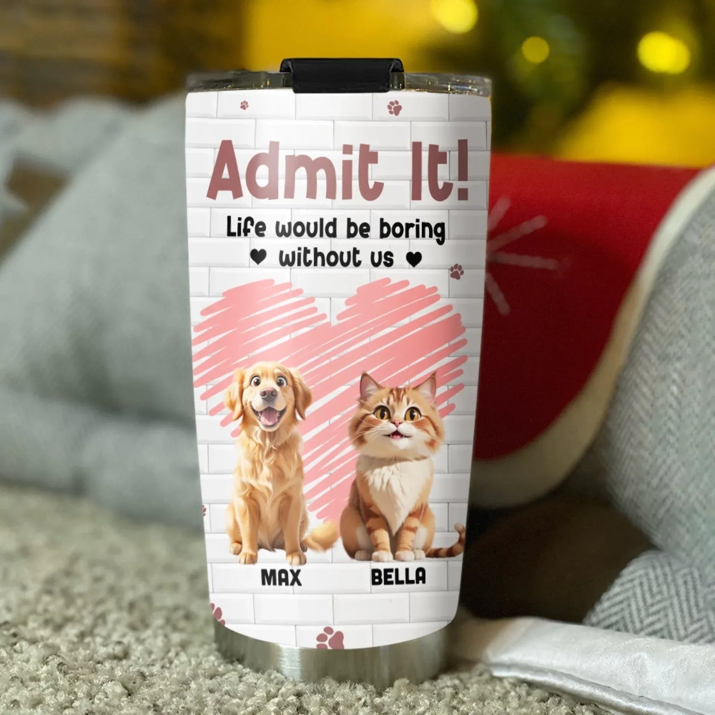 Personalized Tumblers Admit It! Life Would Be Boring Without Us - Personalized Custom Printed Tumbler