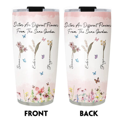 Personalized Tumblers Sisters Are Different Flowers From The Same Garden - Sisters Garden - Personalized Birth Month Flower Tumbler