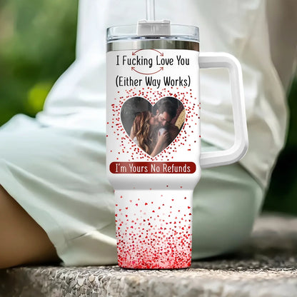 I F*cking Love You ( Either Way Works) Couples Gift - Personalized Custom Photo Tumbler