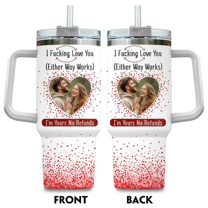 TUMBLER / WHITE / 40oz I F*cking Love You ( Either Way Works) Couples Gift - Personalized Custom Photo Tumbler