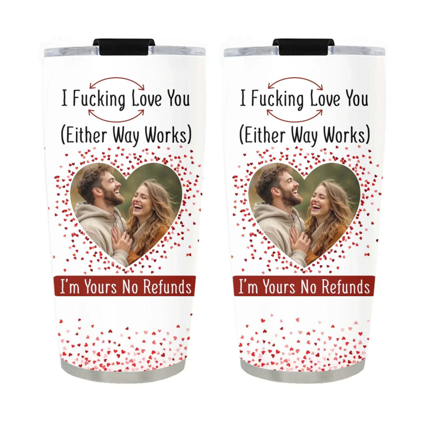 TUMBLER / WHITE / 20oz I F*cking Love You ( Either Way Works) Couples Gift - Personalized Custom Photo Tumbler