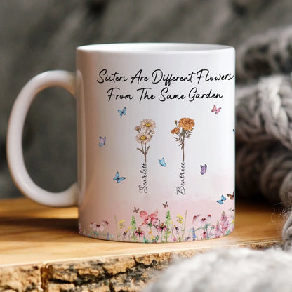 Sisters Are Different Flowers From The Same Garden - Sisters Garden - Personalized Birth Month Flower Mug