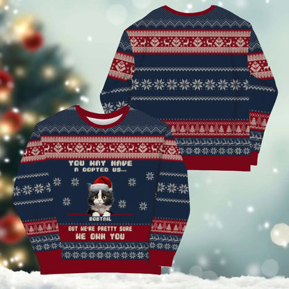 You May Have Adopted Us, But We're Pretty Sure We Own You - Personalized Pet Lovers Custom All-Over-Print Sweatshirt