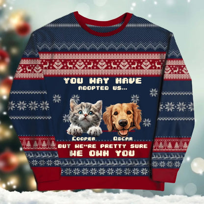 You May Have Adopted Us, But We're Pretty Sure We Own You - Personalized Pet Lovers Custom All-Over-Print Sweatshirt