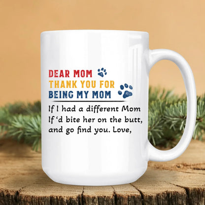 Personalized Mugs If I Had A Different Mom, If'd Bite Her On The Butt And Go Find You - Personalized Dog Lovers Custom Ceramic Mug