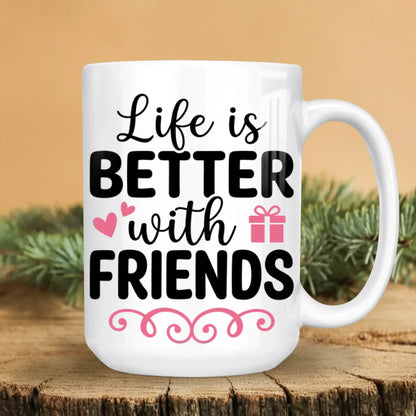Life Is Better With Friends - Personalized Besties Custom Ceramic Mug