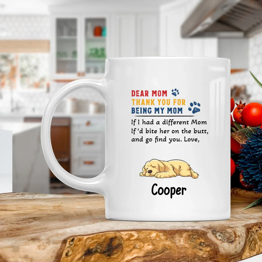 MUG - Thanh Dang / WHITE / 11oz If I Had A Different Mom, If'd Bite Her On The Butt And Go Find You - Personalized Dog Lovers Custom Ceramic Mug