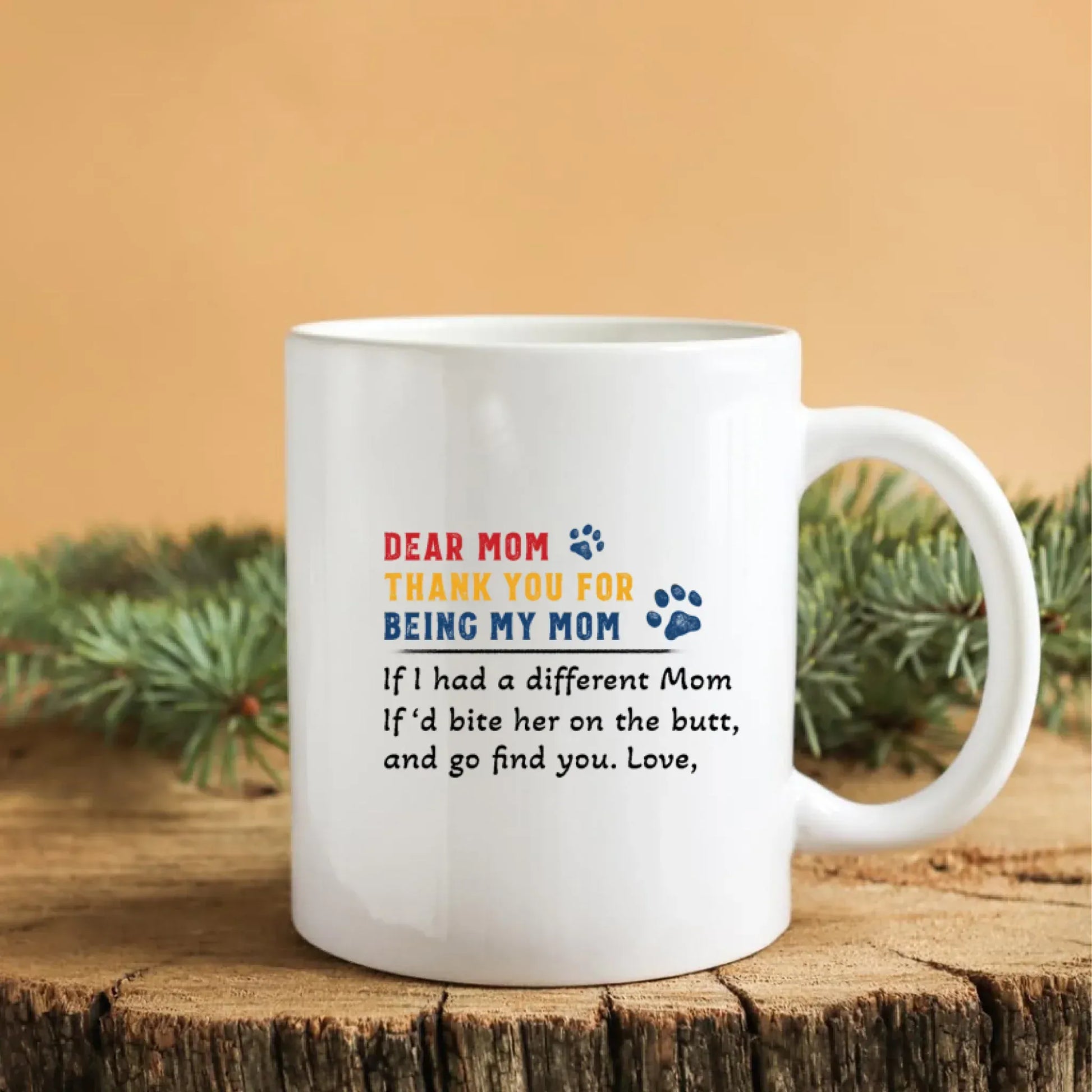 Personalized Mugs If I Had A Different Mom, If'd Bite Her On The Butt And Go Find You - Personalized Dog Lovers Custom Ceramic Mug