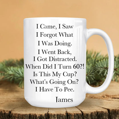Personalized Mugs I Came, I Saw, I Forgot What I Was Doing - Personalized Custom Ceramic Mug