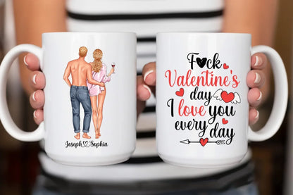 F*ck Valentine's Day, I Love You Everyday - Personalized Couple Custom Ceramic Mug