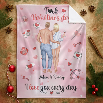 F*ck Valentine's Day, I Love You Every Day - Personalized Couple Custom Blanket