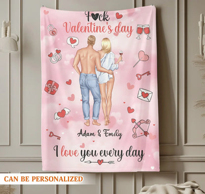 F*ck Valentine's Day, I Love You Every Day - Personalized Couple Custom Blanket