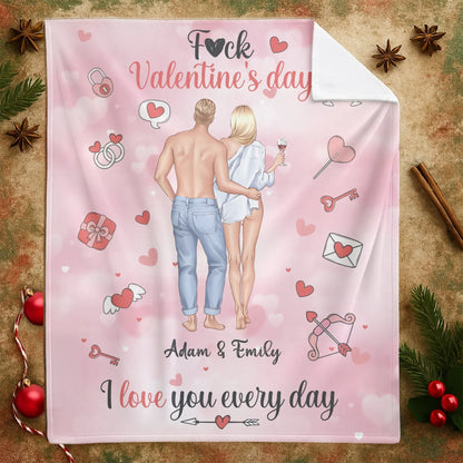 F*ck Valentine's Day, I Love You Every Day - Personalized Couple Custom Blanket
