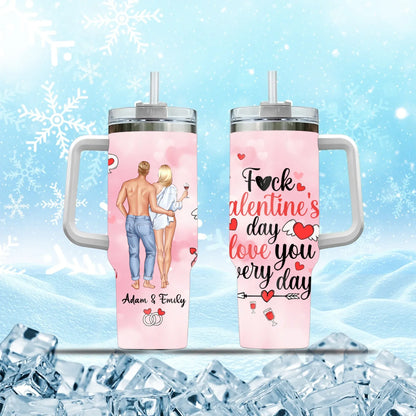TUMBLER - TD / WHITE / 40oz F*ck Valentine's Day, I Love You Every Day - Personalized Couple Custom Tumbler